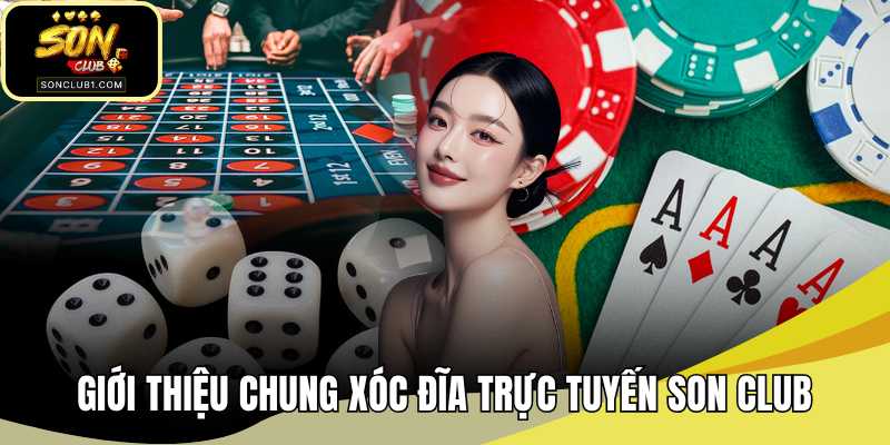 Giới thiệu chung xóc đĩa online trực tuyến SONCLUB