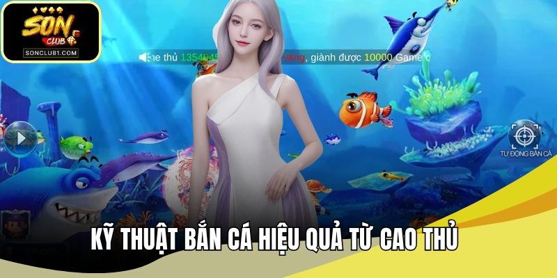 Kỹ thuật bắn cá hiệu quả từ cao thủ