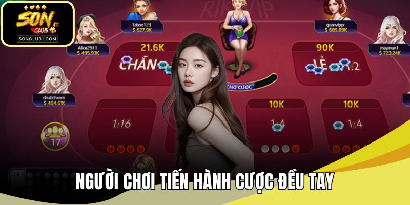 Người chơi tiến hành cược đều tay