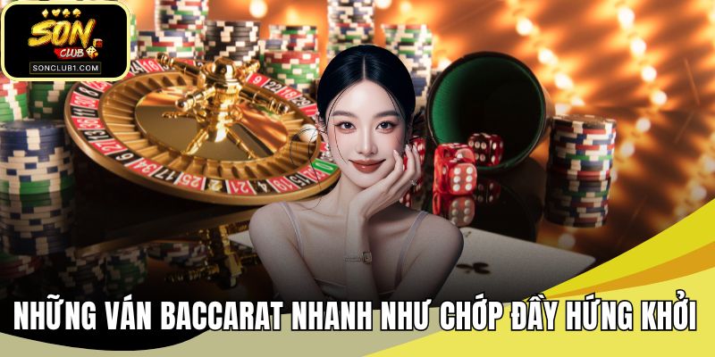 Những ván baccarat nhanh như chớp đầy hứng khởi