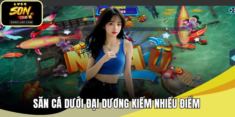 Săn cá dưới đại dương kiếm nhiều điểm