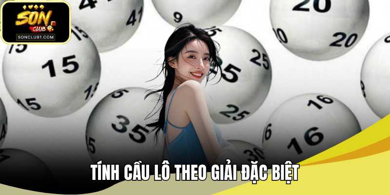 Tính cầu lô theo giải đặc biệt